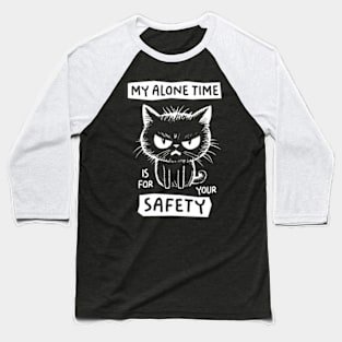 My Alone Time Is For Your Safety Baseball T-Shirt